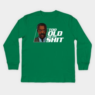 "Too old for this shit." Kids Long Sleeve T-Shirt